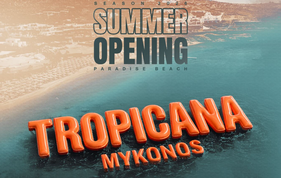 Tropicana Mykonos: Με παγκόσμιο line-up και ανανεωμένη αισθητική το μεγάλο opening της σεζόν